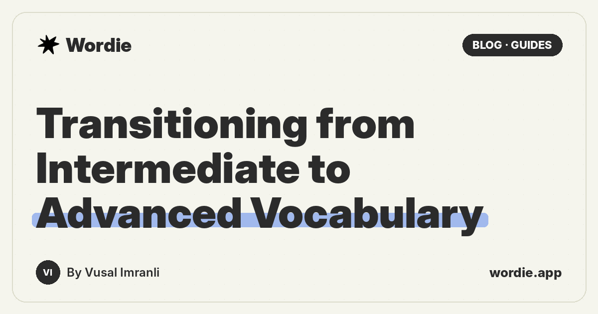 Transitioning from Intermediate to Advanced Vocabulary