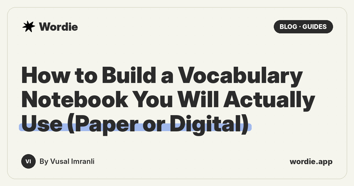 How to Build a Vocabulary Notebook You Will Actually Use (Paper or Digital)