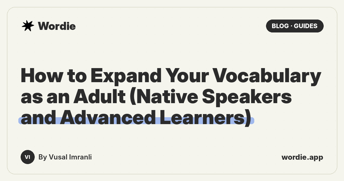 How to Expand Your Vocabulary as an Adult (Native Speakers and Advanced Learners)