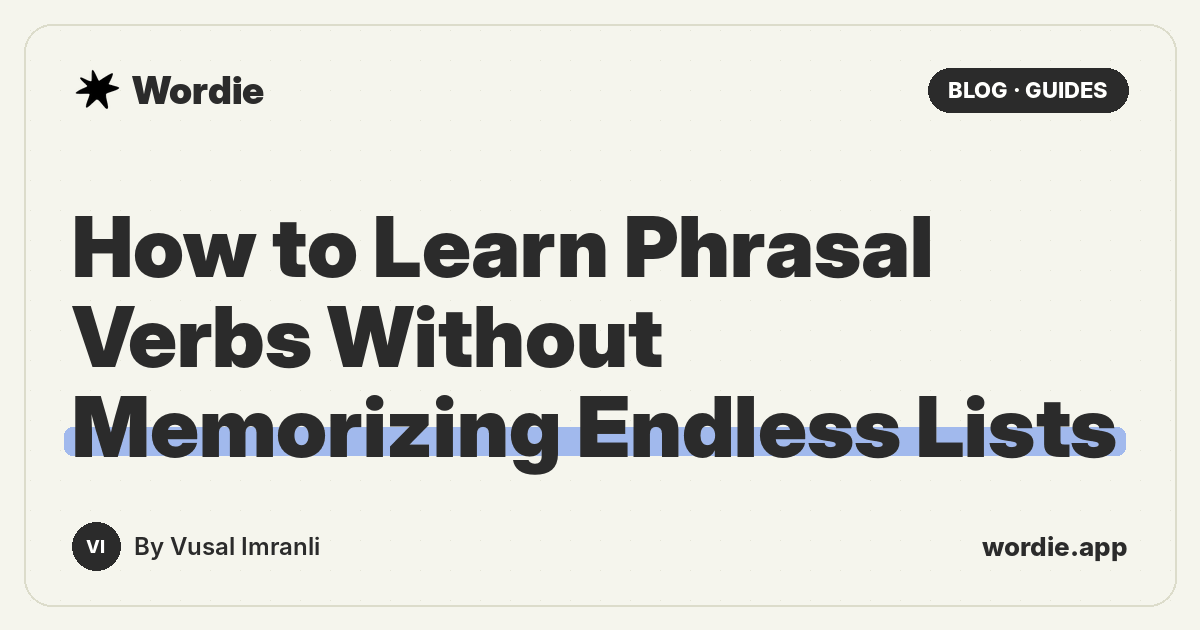 How to Learn Phrasal Verbs Without Memorizing Endless Lists