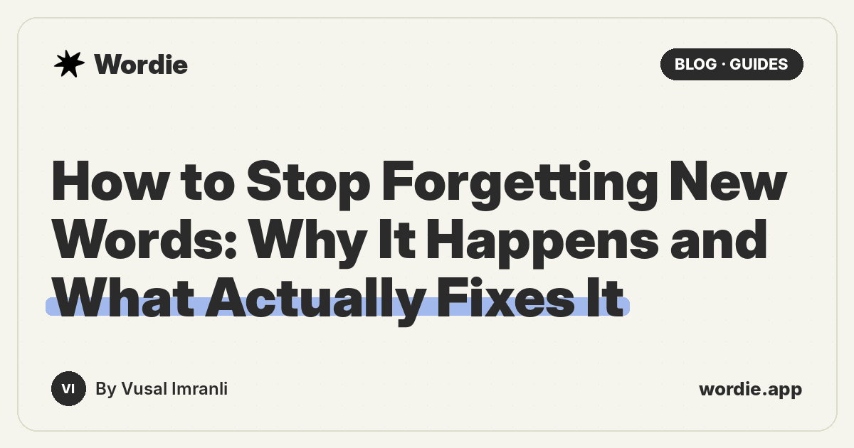 How to Stop Forgetting New Words: Why It Happens and What Actually Fixes It