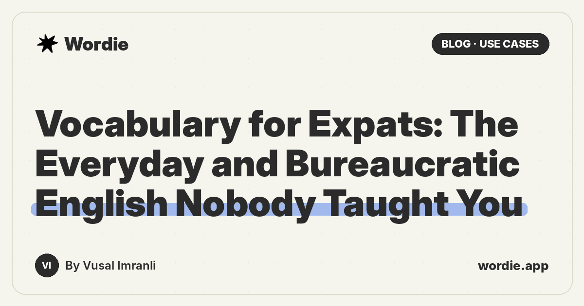 Vocabulary for Expats: The Everyday and Bureaucratic English Nobody Taught You