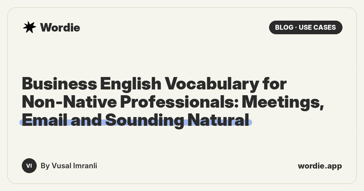 Business English Vocabulary for Non-Native Professionals: Meetings, Email and Sounding Natural
